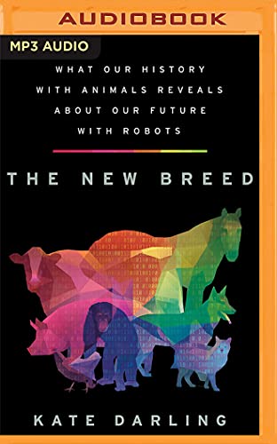 Stock image for The New Breed: What Our History with Animals Reveals about Our Future with Robots for sale by Buchpark