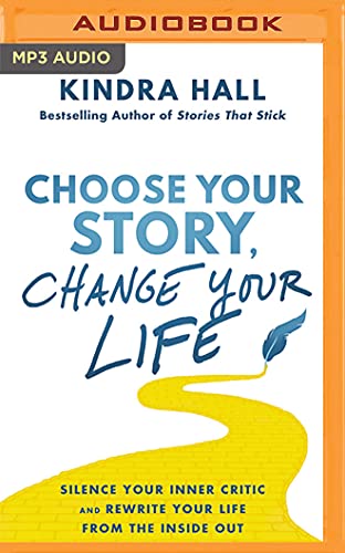 Stock image for Choose Your Story, Change Your Life: Silence Your Inner Critic and Rewrite Your Life from the Inside Out for sale by The Yard Sale Store