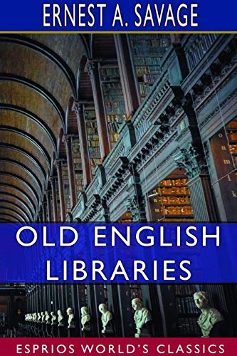 Beispielbild fr Old English Libraries (Esprios Classics) : THE MAKING, COLLECTION, AND USE OF BOOKS DURING THE MIDDLE AGES zum Verkauf von Buchpark