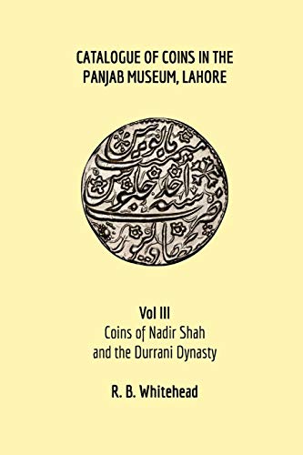 9781714299577: Catalogue of Coins in the Panjab Museum, Lahore, Vol III: Coins of Nadir Shah and the Durrani Dynasty