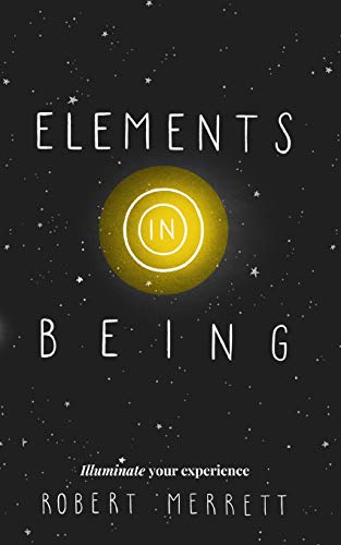 Beispielbild fr Elements In Being: Illuminate Your Experience zum Verkauf von WorldofBooks