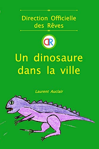Stock image for Un dinosaure dans la ville (Direction Officielle des Rves - Vol.2) (Poche, Noir et Blanc) (French Edition) for sale by Lucky's Textbooks