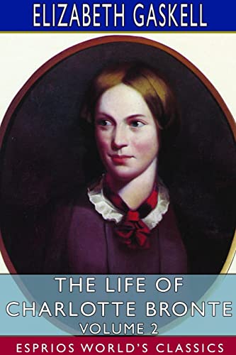 Imagen de archivo de The Life of Charlotte Bronte - Volume 2 (Esprios Classics) a la venta por Lucky's Textbooks