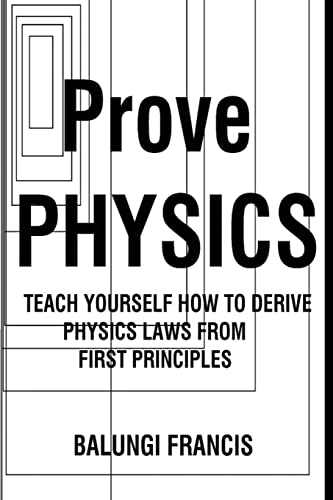Beispielbild fr Prove Physics: Teach yourself how to derive physical laws from first principles zum Verkauf von California Books