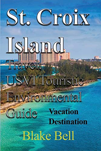 Imagen de archivo de St. Croix Island Travel, USVI Touristic Environmental Guide: Vacation Destination a la venta por Lucky's Textbooks