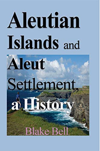 Imagen de archivo de Aleutian Islands and Aleut Settlement, a History: Early History and The People a la venta por Lucky's Textbooks