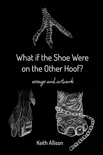 Stock image for What if the Shoe Were on the Other Hoof?: essays and artwork for sale by Lucky's Textbooks