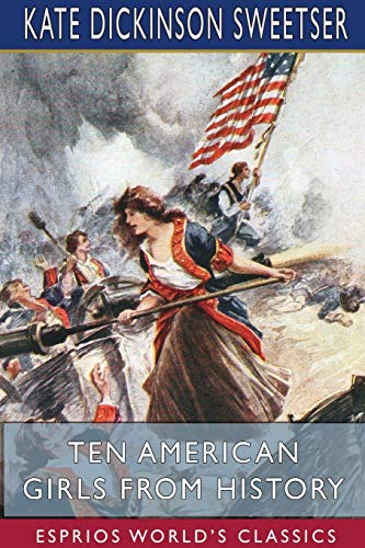 Stock image for Ten American Girls from History (Esprios Classics): Illustrated by George Alfred Williams for sale by Lucky's Textbooks