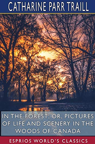 Imagen de archivo de In the Forest; or, Pictures of Life and Scenery in the Woods of Canada (Esprios Classics) a la venta por Books From California