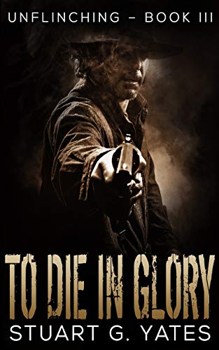 Stock image for To Die in Glory (Unflinching Book 3) for sale by Half Price Books Inc.