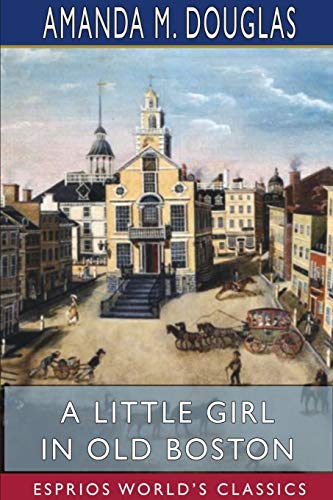 Stock image for A Little Girl in Old Boston (Esprios Classics) for sale by WorldofBooks
