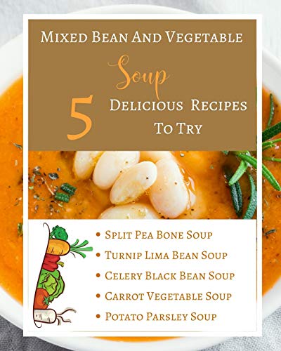 Beispielbild fr Mixed Bean And Vegetable Soup - 5 Delicious Recipes To Try - Ingredients Procedure - Gold Orange Yellow Brown Abstract zum Verkauf von Buchpark