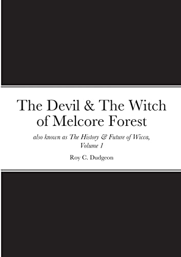 Stock image for The Devil & The Witch of Melcore Forest also known as The History & Future of Wicca, Volume 1 for sale by California Books