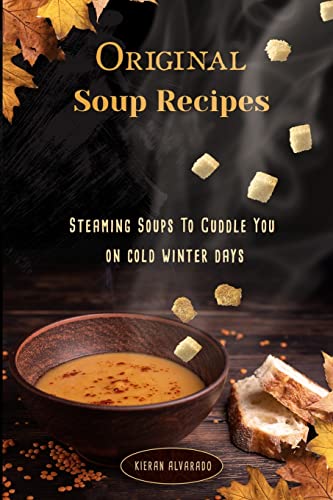 Stock image for Original Soup Recipes: "Steaming Soups To Coddle You on cold winter days" for sale by PlumCircle