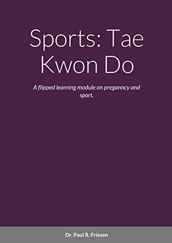 Stock image for Sports: Tae Kwon Do: A flipped learning module on pregnancy and sport. for sale by Lucky's Textbooks