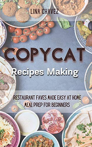 Imagen de archivo de Copycat Recipes Making: Restaurant Faves Made Easy at Home, Meal Prep For Beginners a la venta por PlumCircle