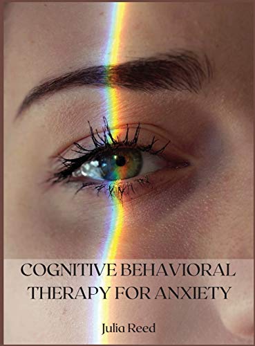 Beispielbild fr Cognitive Behavioral Therapy for Anxiety: The Seven Methods for Achieving Goals and Living Without Depression, Anger, Worry, Panic, and Anxiety zum Verkauf von Buchpark