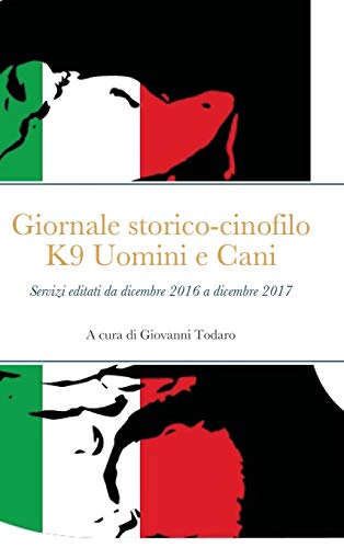 Stock image for Selezione del giornale storico-cinofilo K9 Uomini e Cani: dicembre 2016 - dicembre 2017 (Italian Edition) for sale by California Books