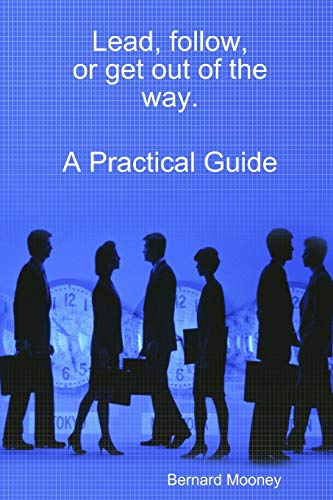 9781716124945: Lead, follow, or get out of the way. A Practical Guide