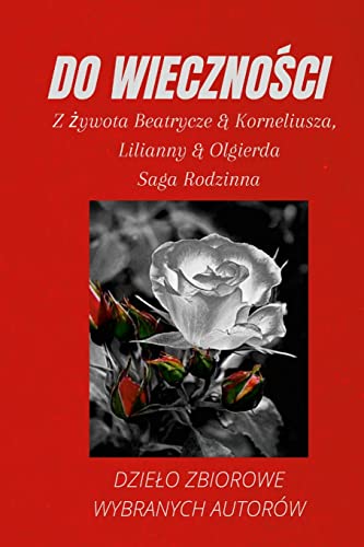 Stock image for DO WIECZNO?CI: Z ?ywota Beatrycze & Korneliusza i Lilianny & Olgierda (Polish Edition) for sale by Lucky's Textbooks