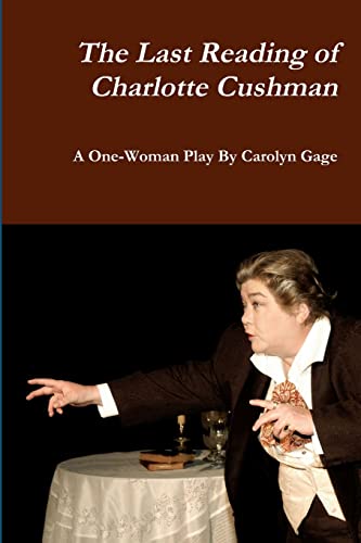 Stock image for The Last Reading of Charlotte Cushman: A One-Woman Play for sale by GreatBookPrices