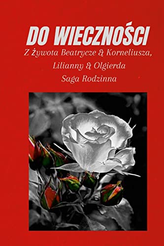 Stock image for DO WIECZNO?CI: Z ?ywota Beatrycze & Korneliusza, Lilianny & Olgierda, Saga Rodzinna (Polish Edition) for sale by Lucky's Textbooks