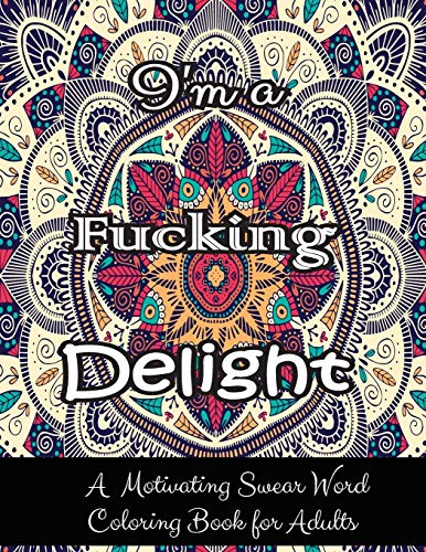 Beispielbild fr I'm a Fucking Delight: A Motivating Swear Word Coloring Book for Adults| 27 Motivating Swear Word Coloring Pages | Adult coloring books swear words | Adult coloring books cuss words zum Verkauf von Revaluation Books