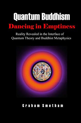 Stock image for Quantum Buddhism: Dancing in Emptiness: Reality Revealed in the Interface of Quantum Theory and Buddhist Metaphysics for sale by Lucky's Textbooks