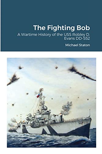 9781716189128: The Fighting Bob: A Wartime History of the USS Robley D. Evans DD-552