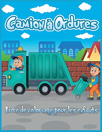 Beispielbild fr Camion  Ordures Livre de Coloriage Pour les Enfants: Joli Livre de Coloriage Pour les Tout-Petits, la Maternelle, les Garçons et Les Filles qui . Camions (Livre Pour Enfants) (French Edition) zum Verkauf von PlumCircle