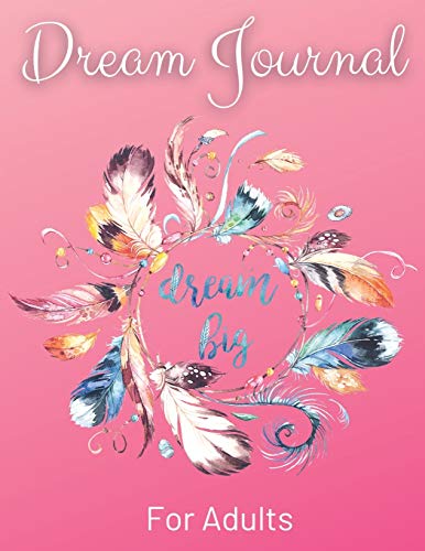 Beispielbild fr Dream Journal For Adults - Dream Big: An Amazing Daily Diary To Analyze Your Dreams. Daily Dream Journaling To Start Happiness, Self-Care And Balance zum Verkauf von Buchpark
