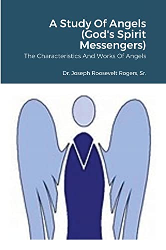 Beispielbild fr A Study Of Angels (God's Spirit Messengers): The Characteristics And Works Of Angels zum Verkauf von GreatBookPrices