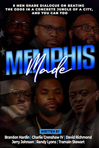 Stock image for Memphis Made: 6 Men Share Dialogue on Beating the Odds in a Concreate Jungle of a City, and You Can Too for sale by California Books