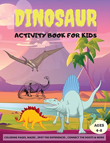 Stock image for Dinosaur Activity Book for Kids: Fun Activities for Kids Ages 4-8, Coloring Pages, Dot to Dot, Mazes, Spot The Diferences , & More for sale by Revaluation Books