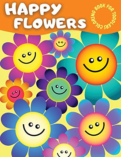 Beispielbild fr Happy Flowers Coloring Book For Toddlers: Amazing Flower Coloring Book for Toddlers With Cute Collection of Smiling Flowers - Cool Easy Flowers Colour zum Verkauf von Buchpark