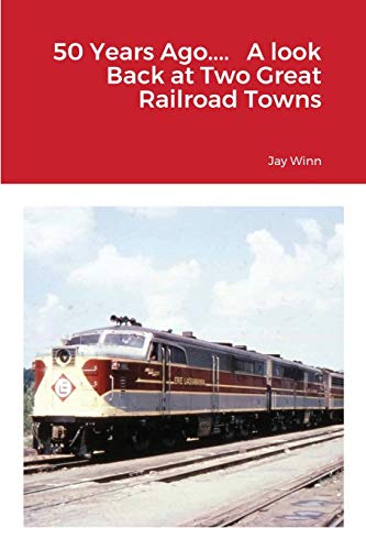 Beispielbild fr 50 Years Ago. A look Back at Two Great Railroad Towns zum Verkauf von GreatBookPrices