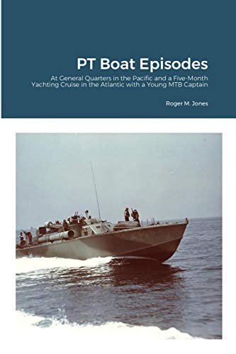 Imagen de archivo de PT Boat Episodes At General Quarters in the Pacific and a FiveMonth Yachting Cruise in the Atlantic with a Young MTB Captain a la venta por PBShop.store US