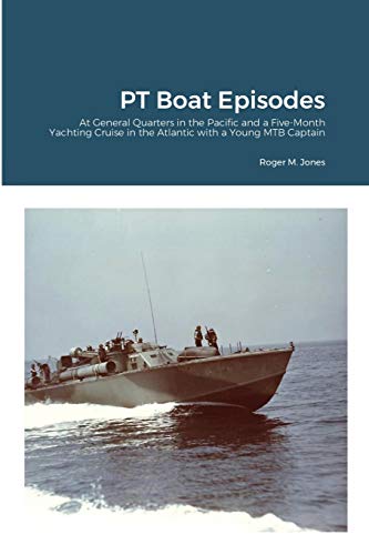 9781716303340: PT Boat Episodes: At General Quarters in the Pacific and a Five-Month Yachting Cruise in the Atlantic with a Young MTB Captain