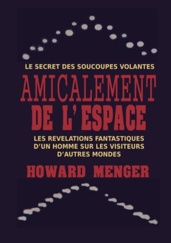 Stock image for AMICALEMENT DE L'ESPACE: Le secret des soucoupes volantes (French Edition) for sale by GF Books, Inc.