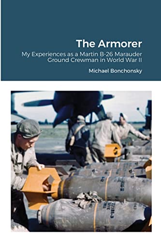 Imagen de archivo de The Armorer: My Experiences As a Martin B-26 Marauder Ground Crewman in World War II a la venta por Old Army Books