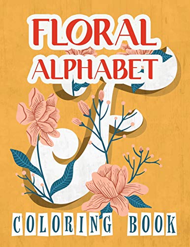 Stock image for Floral Alphabet Coloring Book: Language Alphabet Coloring Book: This Coloring Book Has 40 Designs With Many Kinds Of Lovely Flowers With ABC Alphabet . (Large Print: Adult Activity Coloring Book) [Soft Cover ] for sale by booksXpress