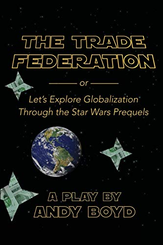 Stock image for The Trade Federation or Let's Explore Globalization Through the Star Wars Prequels for sale by Chiron Media