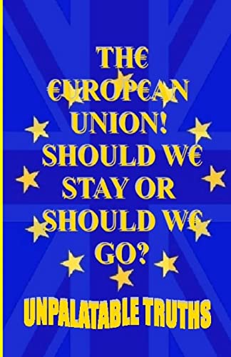 Stock image for The European Union! Should We Stay Or Should We Go?: Did We Have Enough Information To Make Our Decision? for sale by Chiron Media