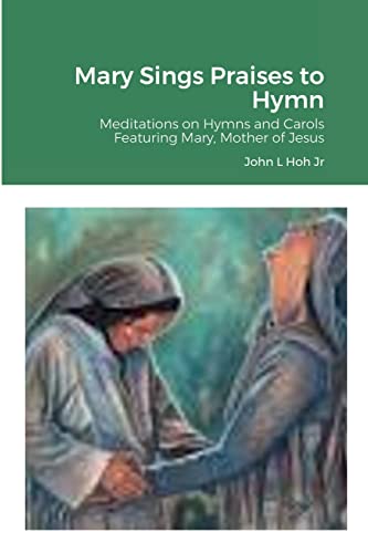 Imagen de archivo de Mary Sings Praises to Hymn: Meditations on Hymns and Carols Featuring Mary, Mother of Jesus a la venta por Lucky's Textbooks