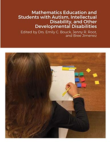 Imagen de archivo de Mathematics Education and Students with Autism; Intellectual Disability; and Other Developmental Disabilities: Edited by Drs. Emily C. Bouck; Jenny R. Root; and Bree Jimenez a la venta por Ria Christie Collections