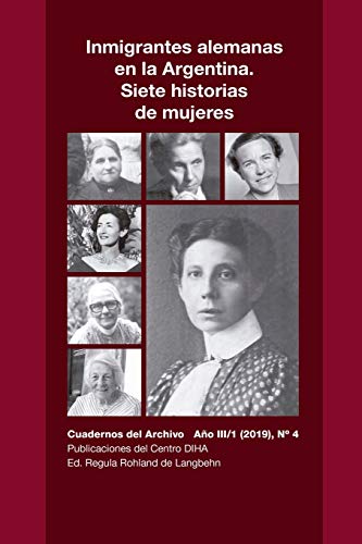 Imagen de archivo de Inmigrantes alemanas en la Argentina. Siete historias de mujeres: Cuadernos del Archivo Ao III (2019), #4 -Language: spanish a la venta por GreatBookPrices