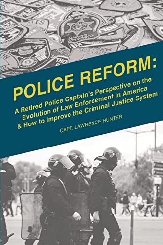 Stock image for Police Reform A Retired Police Captain's Perspective on the Evolution of Law Enforcement in America How to Improve the Criminal Justice System for sale by PBShop.store US