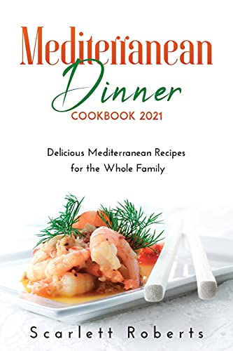 Stock image for Mediterranean Dinner Cookbook 2021 : Delicious Mediterranean Recipes for the Whole Family for sale by Buchpark