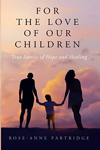 Stock image for For the Love of Our Children: True Stories of Hope and Healing for sale by Lucky's Textbooks