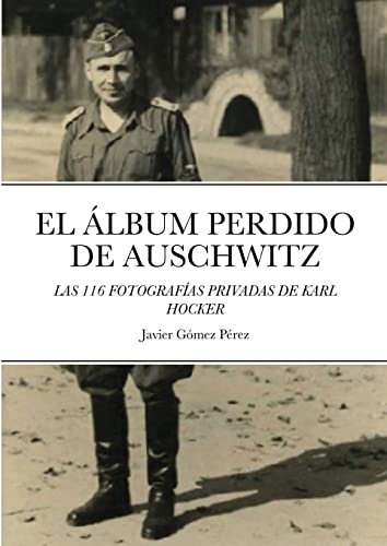 Stock image for El Album Perdido de Auschwitz: Las 116 Fotografias Privadas de Karl Hocker (Spanish Edition) for sale by Lucky's Textbooks